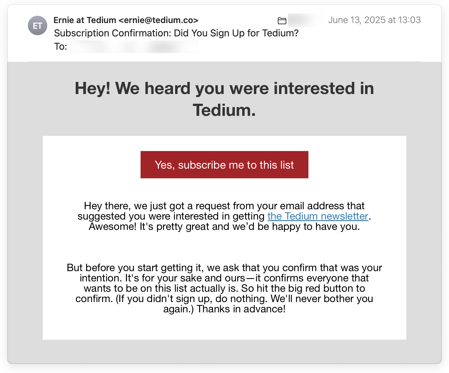 The button to complete the sign-up process in the Tedium confirmation email is very visually prominent and large enough to click on easily. It also has the easy-to-understand label,